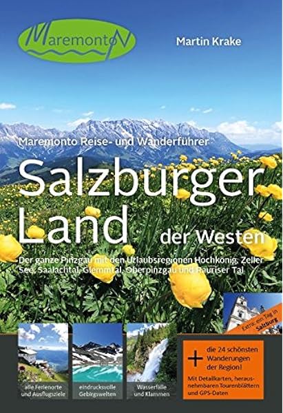 Maremonto Reise Und Wanderfuhrer Salzburger Land Der Westen Der Ganze Pinzgau Mit Den Urlaubsregionen Hochkonig Zeller See Saalachtal Glemmtal Oberpinzgau Und Rauriser Tal Amazon De Krake Martin Bucher