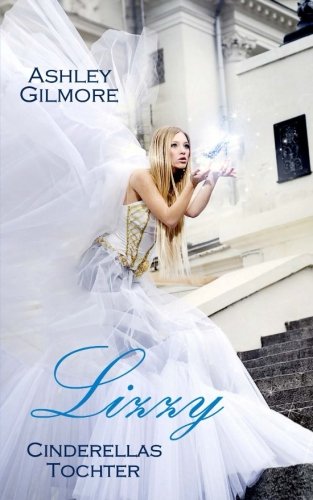 Lizzy (Cinderellas Tochter): Princess in love 1 Lizzy (Cinderellas Tochter): Princess in love 1