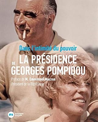 La présidence de Georges Pompidou : Dans l'intimité du pouvoir