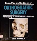 Image de Color atlas and text of orthognathic surgery : the surgery of facial skeletal deformity