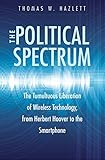 Image de The Political Spectrum: The Tumultuous Liberation of Wireless Technology, from Herbert Hoover to the Smartphone