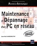 Maintenance et dépannage d'un PC en réseau - (Nouvelle édition)