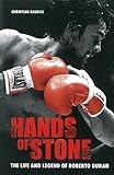 HANDS OF STONE : The Life and Legend of Roberto Duran