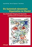 Die Systemisch-dynamische Organisation im Wandel: Vom fließenden Umgang mit Hierarchie und Netzwerk im Veränderungsprozess by 