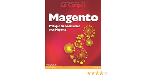 Amazon Fr Magento Pratique Du E Commerce Avec Magento Christophe Le Bot Livres