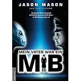 Mein Vater war ein MiB (Men in Black): Das Geheime Weltraumprogramm, die Antarktis-Deutschen und die Aliens – ein Whistleblow