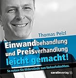 Einwandbehandlung und Preisverhandlung leicht gemacht!: So nutzen Sie Widerstände zum Verkaufsabschluss. by