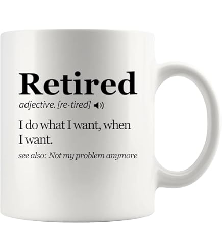 I'm Retired Now Go And Ask Somebody Else - Funny Ceramic Coffee Mug - A Great Gift Idea For Any Occasion