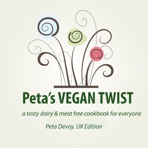 Peta's VEGAN TWIST (UK): a tasty dairy and meat free cookbook for everyone