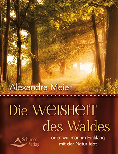 Download Die Weisheit des Waldes- oder wie man im Einklang mit der Natur lebt Download Die Weisheit des Waldes- oder wie man im Einklang mit der Natur lebt