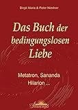 Das Buch der bedingungslosen Liebe: Metatron, Sananda, Hilarion ... by 