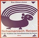 Schamanisch Reisen: In der Tradition der hawaiianischen Kahunas by 