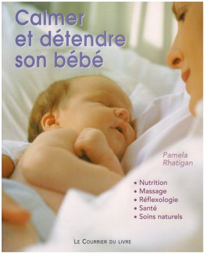 couverture de : CALMER ET D&Eacute;TENDRE SON B&Eacute;B&Eacute;