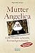 Mutter Angelica: Die unglaubliche Geschichte einer mutigen Nonne by