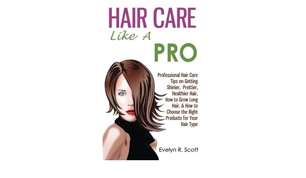Buy Hair Care Like A Pro Professional Hair Care Tips On Getting