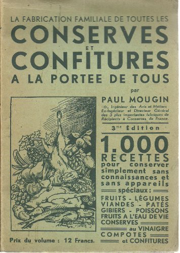 La Fabrication Familiale de toutes les Conserves et Confitures à la portée de tous - 1000 Recettes pour conserver simplement sans connaissances et sans appareils spéciaux : Fruits - Légumes - Viandes - Patés - Gibiers - Poissons - Fruits à l' Eau de Vie - Conserves au vinaigre - Compotes et Confitures. Préface de l' auteur. gratuit La Fabrication Familiale de toutes les Conserves et Confitures à la portée de tous - 1000 Recettes pour conserver simplement sans connaissances et sans appareils spéciaux : Fruits - Légumes - Viandes - Patés - Gibiers - Poissons - Fruits à l' Eau de Vie - Conserves au vinaigre - Compotes et Confitures. Préface de l' auteur. gratuit