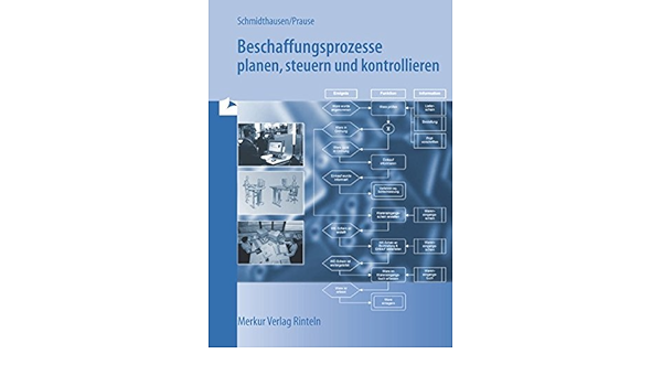 Beschaffungsprozesse Planen Steuern Und Kontrollieren By Michael Michael Schmidthausen Petra Prause Amazon De Bucher Beschaffungsprozesse Planen Steuern Und Kontrollieren By Michael Michael Schmidthausen Petra Prause Amazon De Bucher