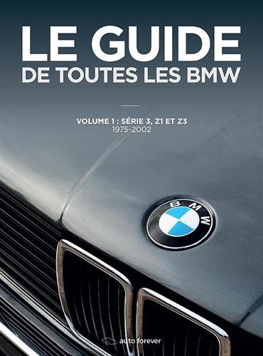 Download Le Guide de toutes les BMW : Volume 1 : Série 3, Z1, Z3 1975-2002