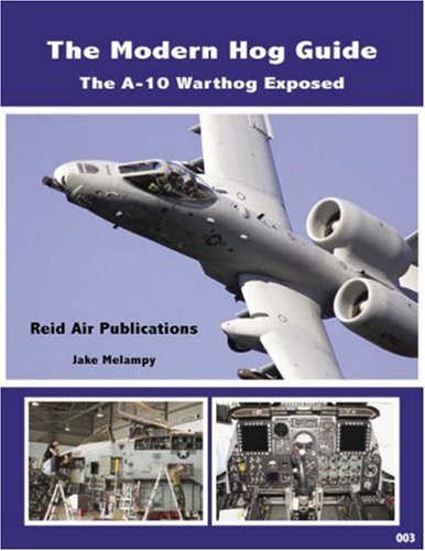 Preisvergleich Produktbild The Modern Hog Guide: The A-10 Warthog Exposed