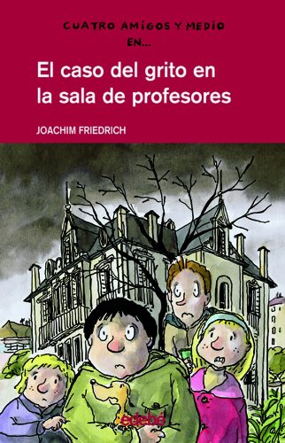 4 amigos y 1/2: EL CASO DEL GRITO EN LA SALA DE PROFESORES: 6 (CUATRO AMIGOS Y MEDIO)
