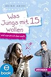 Was Jungs mit 15 wollen und warum ich das weiß by Heike Abidi