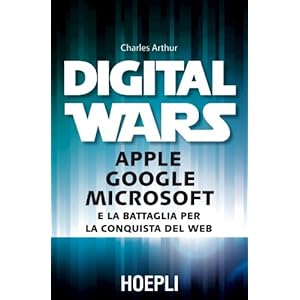 Digital wars. Apple Google Microsoft e la battagli