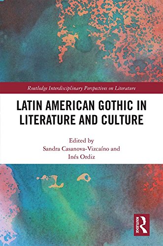 Latin American Gothic in Literature and Culture (Routledge Interdisciplinary Perspectives on Literat Latin American Gothic in Literature and Culture (Routledge Interdisciplinary Perspectives on Literat