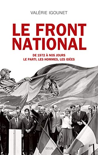 Le Front National. de 1972 à nos jours. Le parti, les hommes, les idées. Le Front National. de 1972 à nos jours. Le parti, les hommes, les idées.