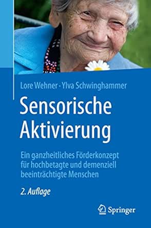 Sensorische Aktivierung Ein Ganzheitliches Forderkonzept Fur Hochbetagte Und Demenziell Beeintrachtigte Menschen Ebook Wehner Lore Schwinghammer Ylva Amazon De Kindle Shop