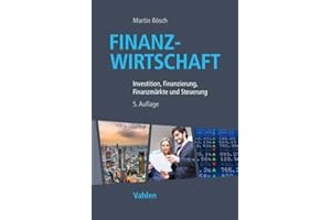 Finanzwirtschaft: Investition, Finanzierung, Finanzmärkte und Steuerung