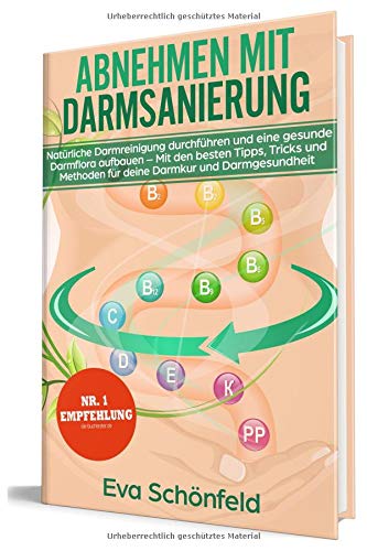 Preisvergleich Produktbild Abnehmen mit Darmsanierung: Natürliche Darmreinigung durchführen und eine gesunde Darmflora aufbauen - Mit den besten Tipps, Tricks und Methoden für deine Darmkur und Darmgesundheit