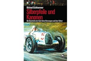 Silberpfeile und Kanonen: Die Geschichte der Auto Union Rennwagen und ihrer Fahrer