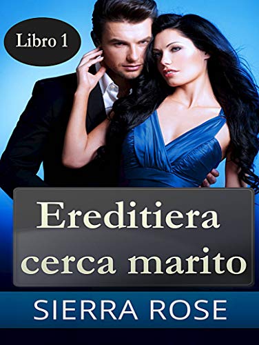 Sierra Rose - Ereditiera cerca marito vol.1 (2018)