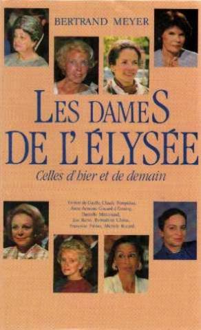 Les  dames de l'Elysée, celles d'hier, celles de demain : Yvonne de Gaulle, Claude Pompidou, Anne-Aymone Giscard d'Estaing, Danielle Mitterrand...