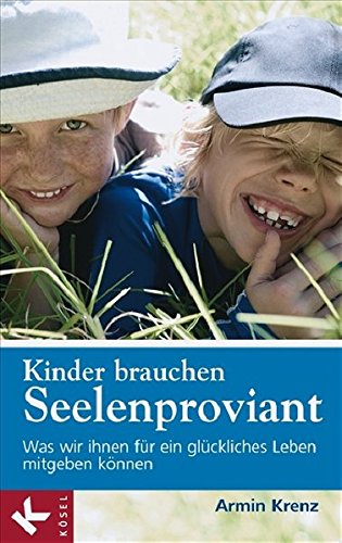Download Kinder brauchen Seelenproviant: Was wir ihnen für ein glückliches Leben mitgeben können Download Kinder brauchen Seelenproviant: Was wir ihnen für ein glückliches Leben mitgeben können