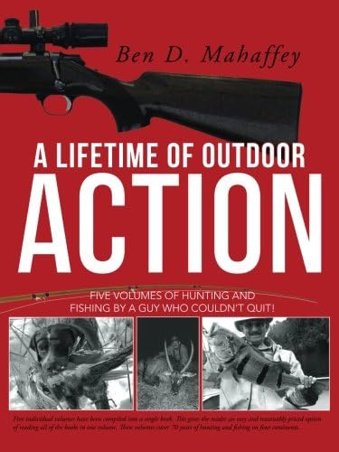 A Lifetime of Outdoor Action: Five Volumes of Hunting and Fishing by a Guy Who Couldn't Quit!