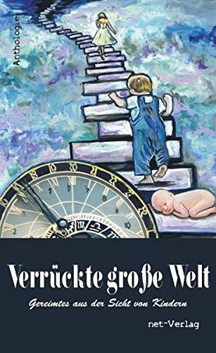 Verrückte große Welt: Gereimtes aus der Sicht von Kindern