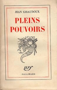 Pleins pouvoirs - Jean Giraudoux - Babelio