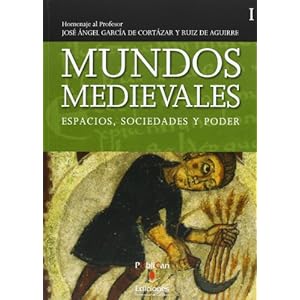 Mundos medievales: espacios, sociedades y poder: Homenaje al profesor José Ángel García de Cortazar y Ruiz de Aguirre: 2 (Historia)