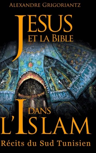 Download Jésus et la Bible dans l'Islam: Récits du sud tunisien Download Jésus et la Bible dans l'Islam: Récits du sud tunisien