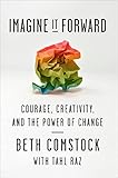 Imagine It Forward: Courage, Creativity, and the Power of Change by
