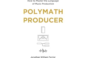 Polymath Producer: How to Master the Language of Music Production