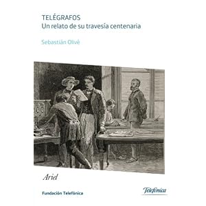Telégrafos. Un relato de su travesía centenaria