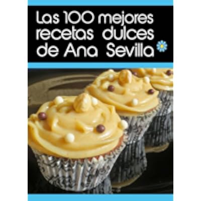 Las 100 Mejores Recetas Dulces De Ana Sevilla Pdf Download - 