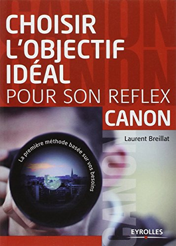 Choisir l'objectif idéal pour son réflex canon : La première méthode basée sur vos besoins francais Choisir l'objectif idéal pour son réflex canon : La première méthode basée sur vos besoins francais