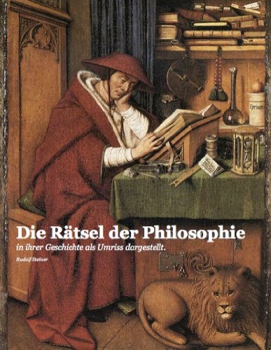 Die Rätsel der Philosophie - in ihrer Geschichte als Umriss dargestellt (Rudolf Steiner Gesamtausgabe (GA) 18)