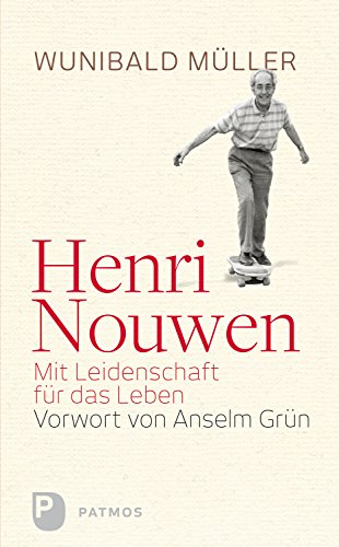 Download Henri Nouwen - Mit Leidenschaft für das Leben: Vorwort von Anselm Grün