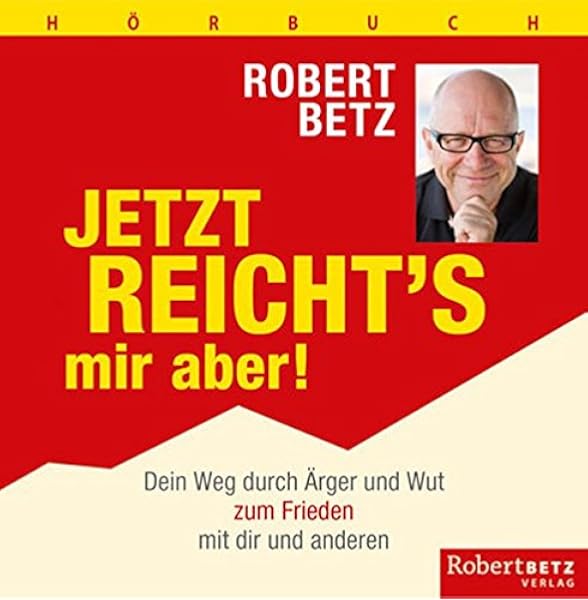 Jetzt Reicht S Mir Aber Horbuch Dein Weg Durch Arger Und Wut Zum Frieden Mit Dir Und Den Anderen Amazon De Betz Robert Bucher