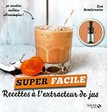 Recettes pour extracteur de jus - super facile