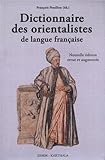 Dictionnaire des orientalistes de langue française. Nouvelle édition revue et augmentée